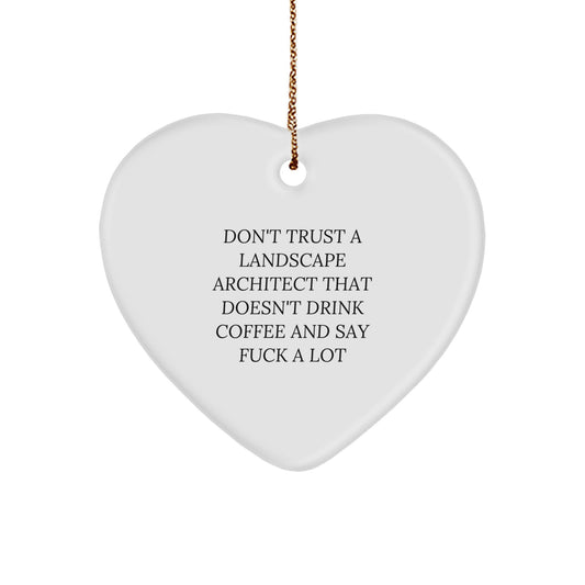 Funny Landscape Architect Gifts - Heart Ornament for Christmas, Don't Trust A Landscape Architect That Doesn't Drink Coffee And Say 'F--k A Lot', Gifts from Friends for Landscape Architect - Image 1