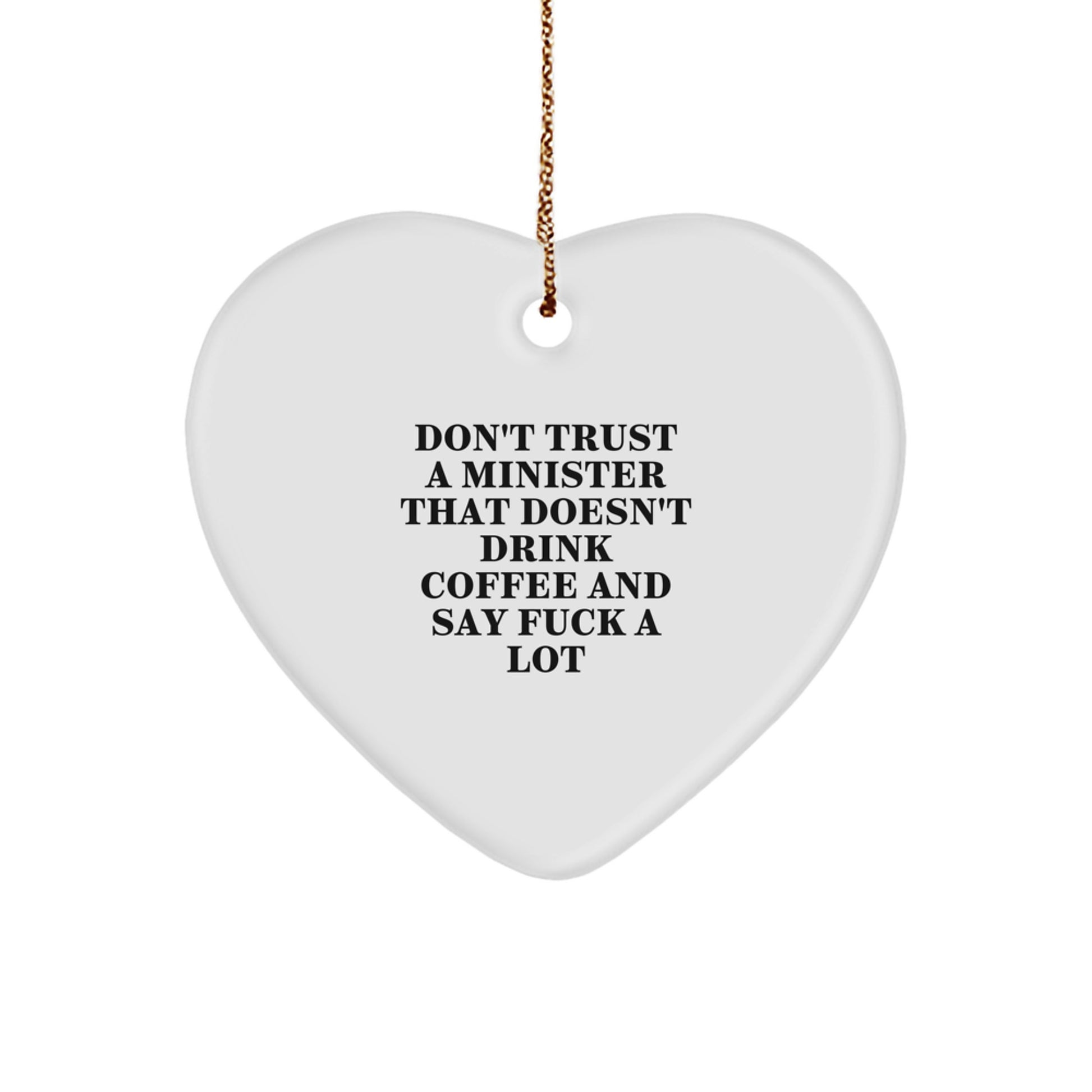 Funny Minister Gifts, 'Don't Trust A Minister That Doesn't Drink Coffee And Say F--k A Lot' Heart Ornament, White, 2.75" Tall, Christmas Unique Gifts for Minister, Friends, Family - Image 1