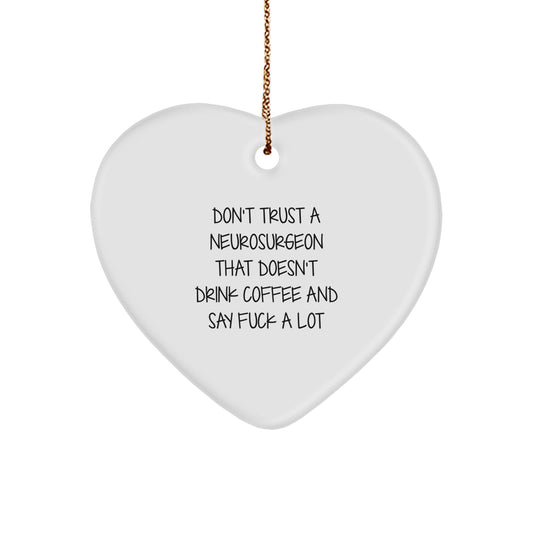 Funny Neurosurgeon Gifts from Friends for Christmas - 'Don't Trust A Neurosurgeon That Doesn't Drink Coffee And Say F--k A Lot' Heart Ornament - Image 1