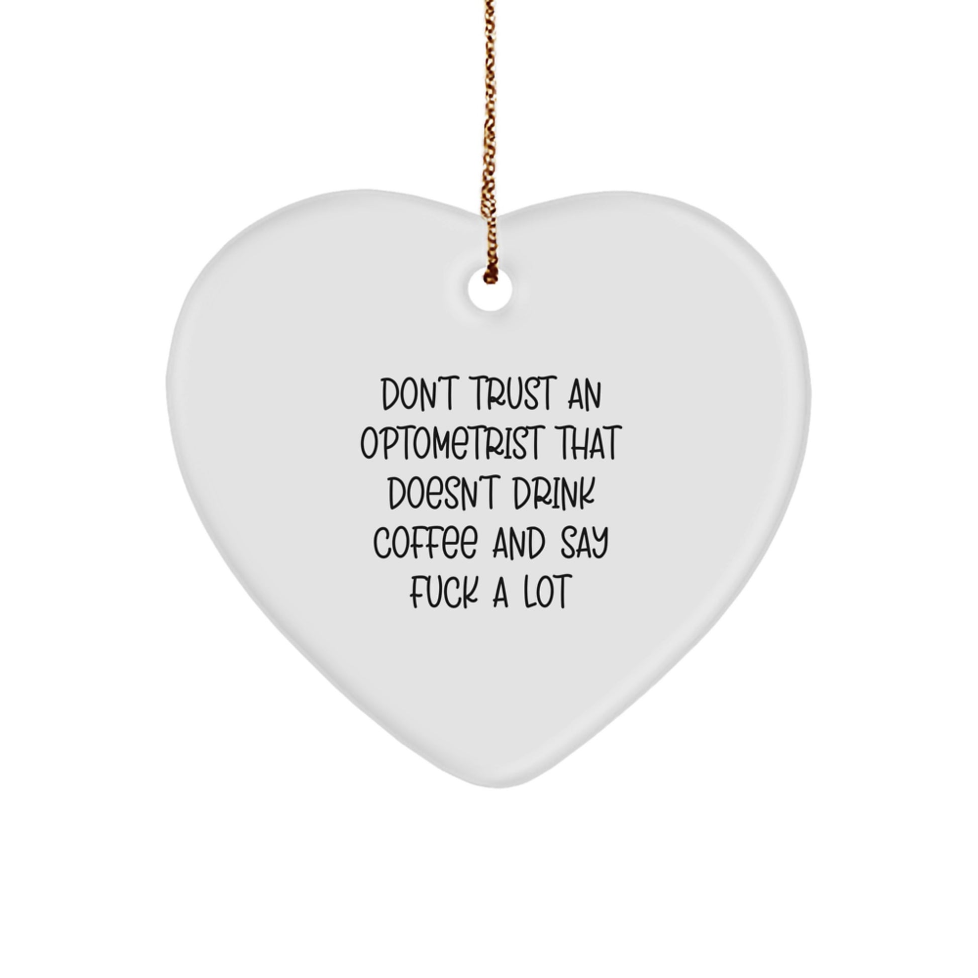 Funny Optometrist Gifts for Christmas - Heart Ornament with Quote 'Don't Trust An Optometrist That Doesn't Drink Coffee And Say F--k A Lot' - Gifts from Friends to Optometrist - Image 1