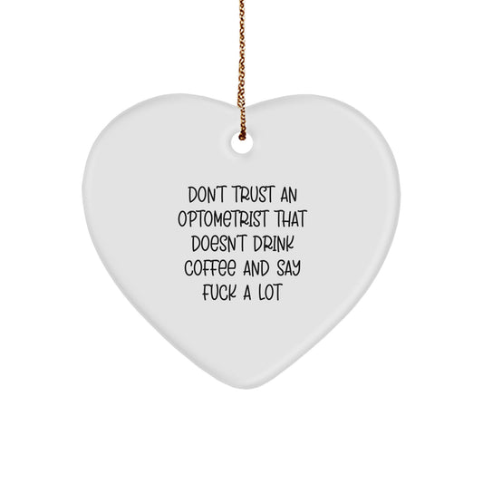 Funny Optometrist Gifts for Christmas - Heart Ornament with Quote 'Don't Trust An Optometrist That Doesn't Drink Coffee And Say F--k A Lot' - Gifts from Friends to Optometrist - Image 1