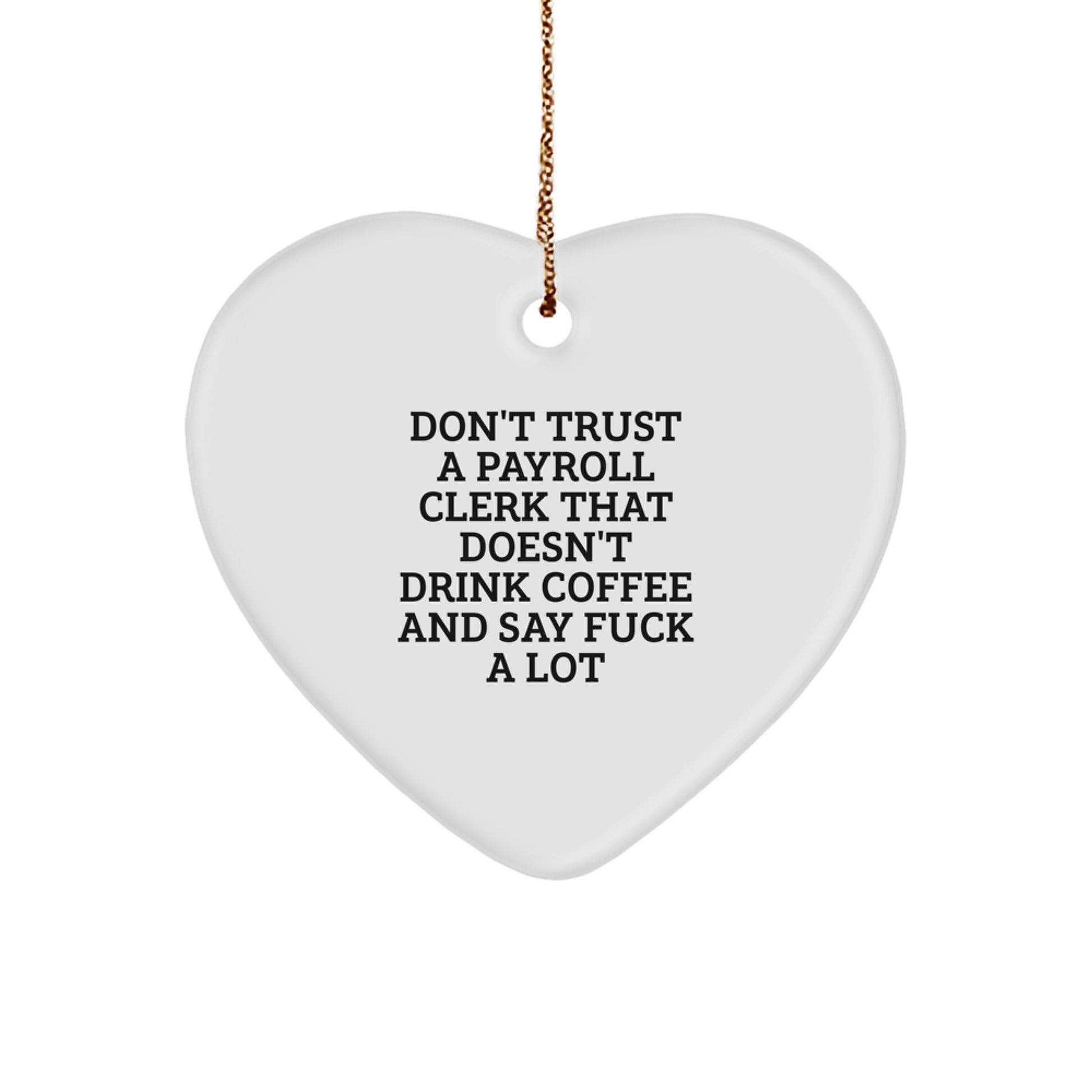 Funny Payroll Clerk Gifts for Men, Women, Friends, and Coworkers - Don't Trust A Payroll Clerk That Doesn't Drink Coffee And Say 'F--k' A Lot Heart Ornament for Christmas - Image 1