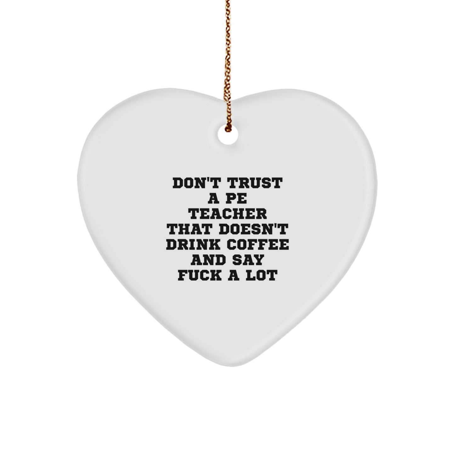 PE Teacher Humor Gifts from Friends, Funny Heart Ornament for PE Teacher, Don't Trust a PE Teacher Quote, Christmas Unique Gifts for Her - Image 1