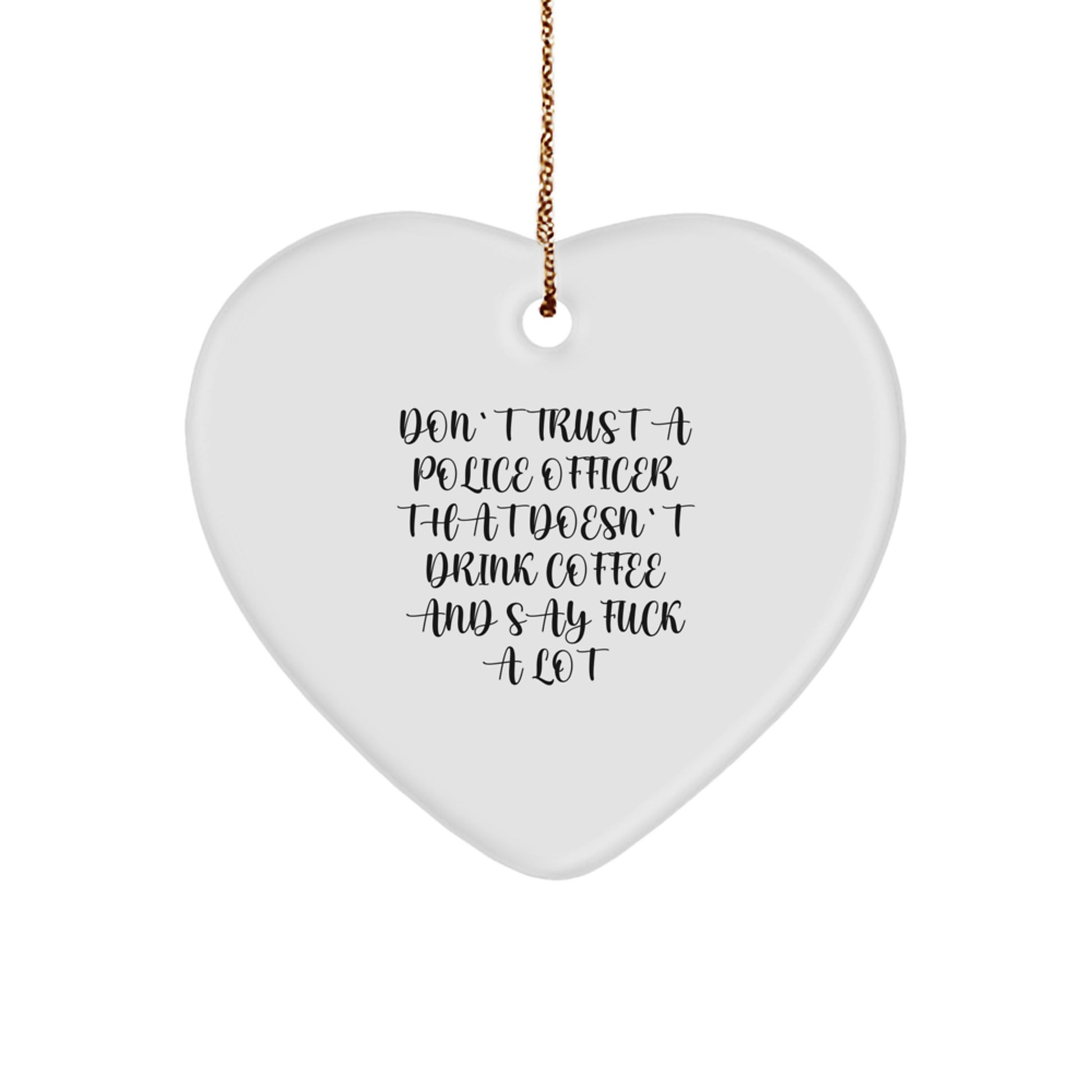 Funny Police Officer Heart Ornament Gifts from Men to Funny Cops, 'Don't Trust' Humor, White Heart Shaped MDF with Glossy Finish, for Christmas - Image 1