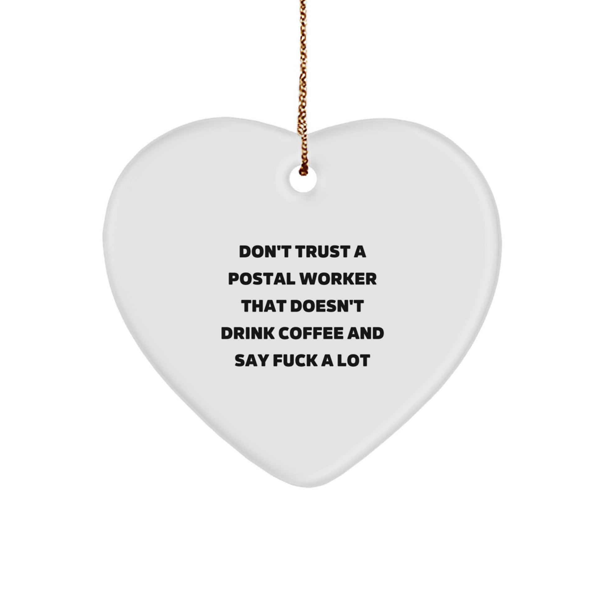 Funny Postal Worker Gifts from Friends, Coworkers, or Family - 'Don't Trust A Postal Worker...' Heart Ornament, White, Christmas - Image 1