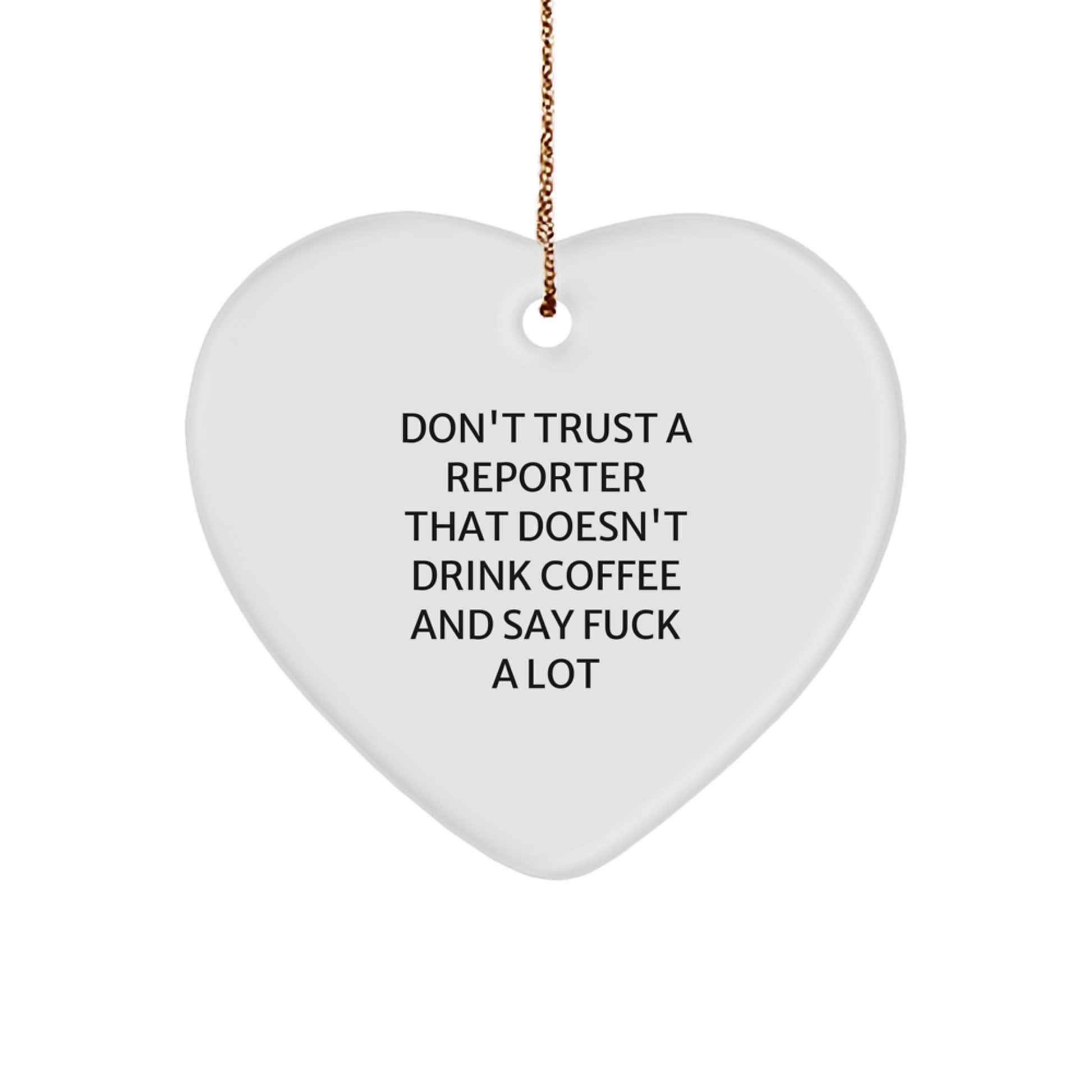 Funny Reporter Gifts from Friends for Christmas - Don't Trust A Reporter That Doesn't Drink Coffee And Say F--k A Lot Heart Ornament - Image 1