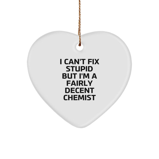 Funny Chemist Gifts from Men - I Can't Fix Stupid But I'm A Fairly Decent Chemist Heart Ornament for Christmas - Image 1