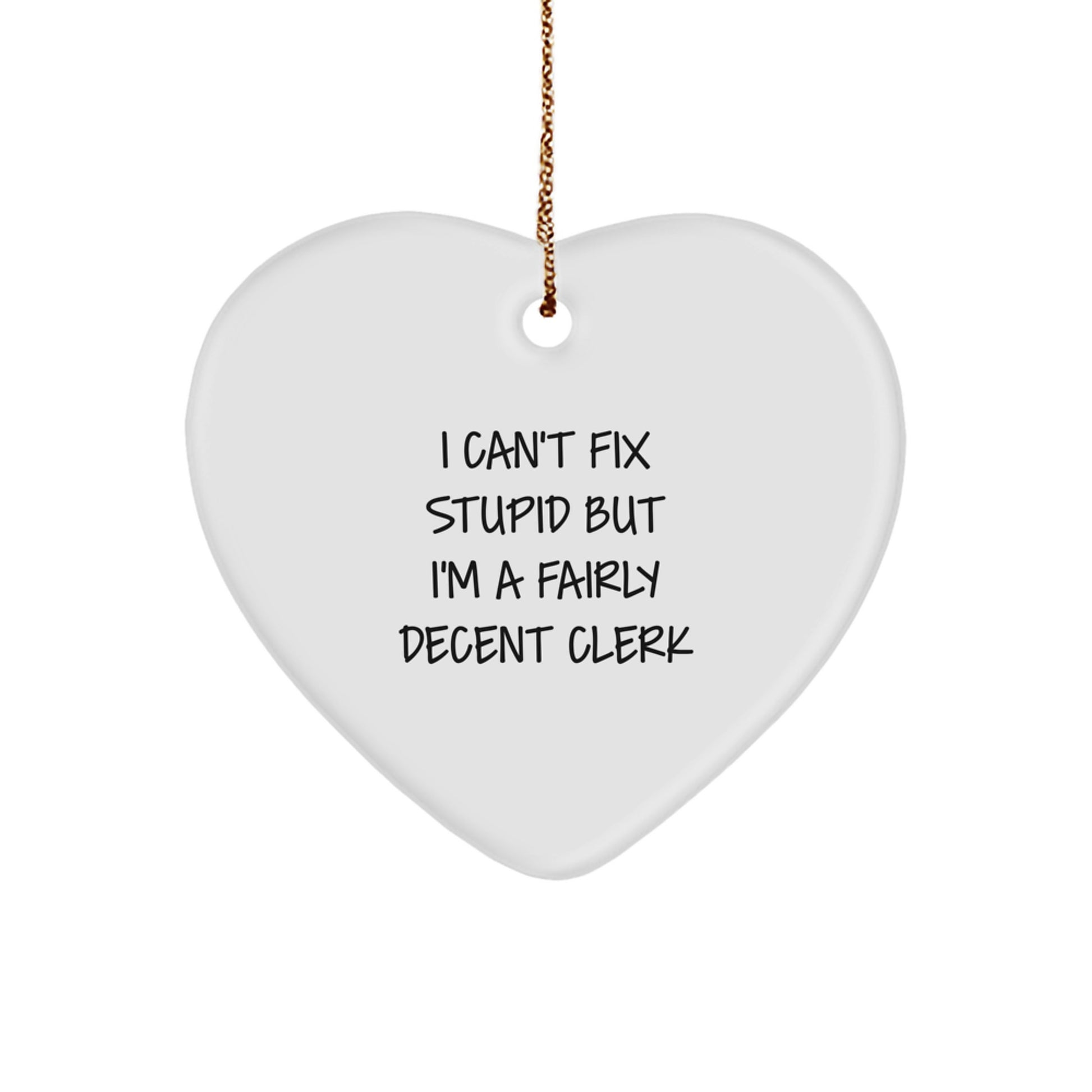 Funny Clerk Gifts - I Can't Fix Stupid But I'm A Fairly Decent Clerk Heart Ornament, Gifts from Men to Clerk Friends at Christmas - Image 1