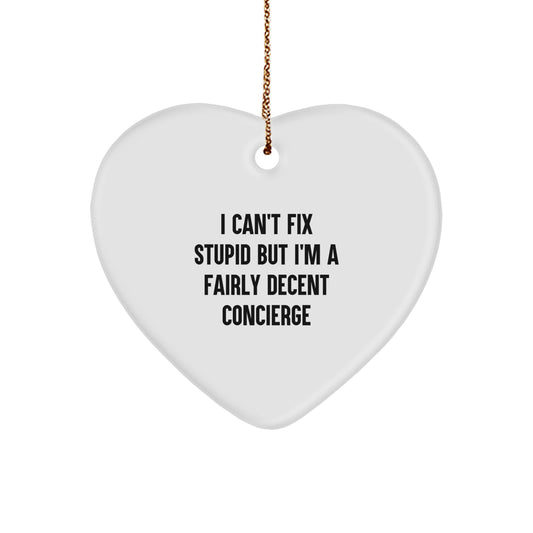 Funny Concierge Gifts for Friends and Family, Heart Ornament with 'I Can't Fix Stupid But I'm A Fairly Decent Concierge' Quote, Christmas Unique Presents, Gifts from Men to Women - Image 1