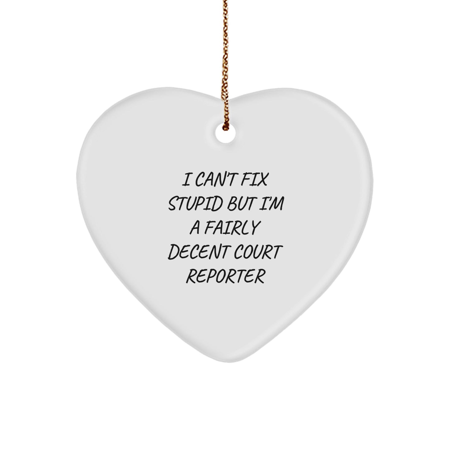 Funny Court Reporter Gifts - 'I Can't Fix Stupid But I'm A Fairly Decent Court Reporter' Heart Ornament, Christmas Unique Gift for Court Reporters, Friends, or Coworkers - Image 1