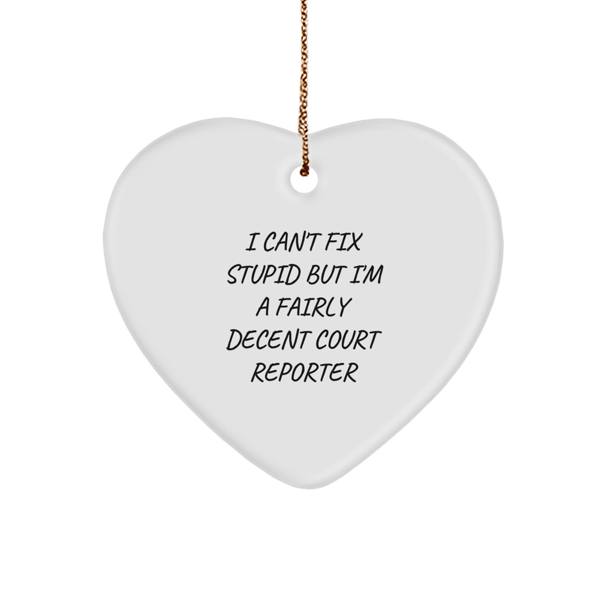 Funny Court Reporter Gifts - 'I Can't Fix Stupid But I'm A Fairly Decent Court Reporter' Heart Ornament, Christmas Unique Gift for Court Reporters, Friends, or Coworkers - Image 1