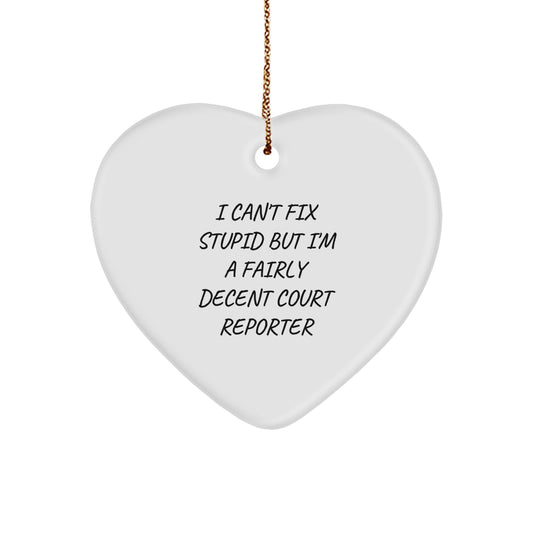Funny Court Reporter Gifts - 'I Can't Fix Stupid But I'm A Fairly Decent Court Reporter' Heart Ornament, Christmas Unique Gift for Court Reporters, Friends, or Coworkers - Image 1