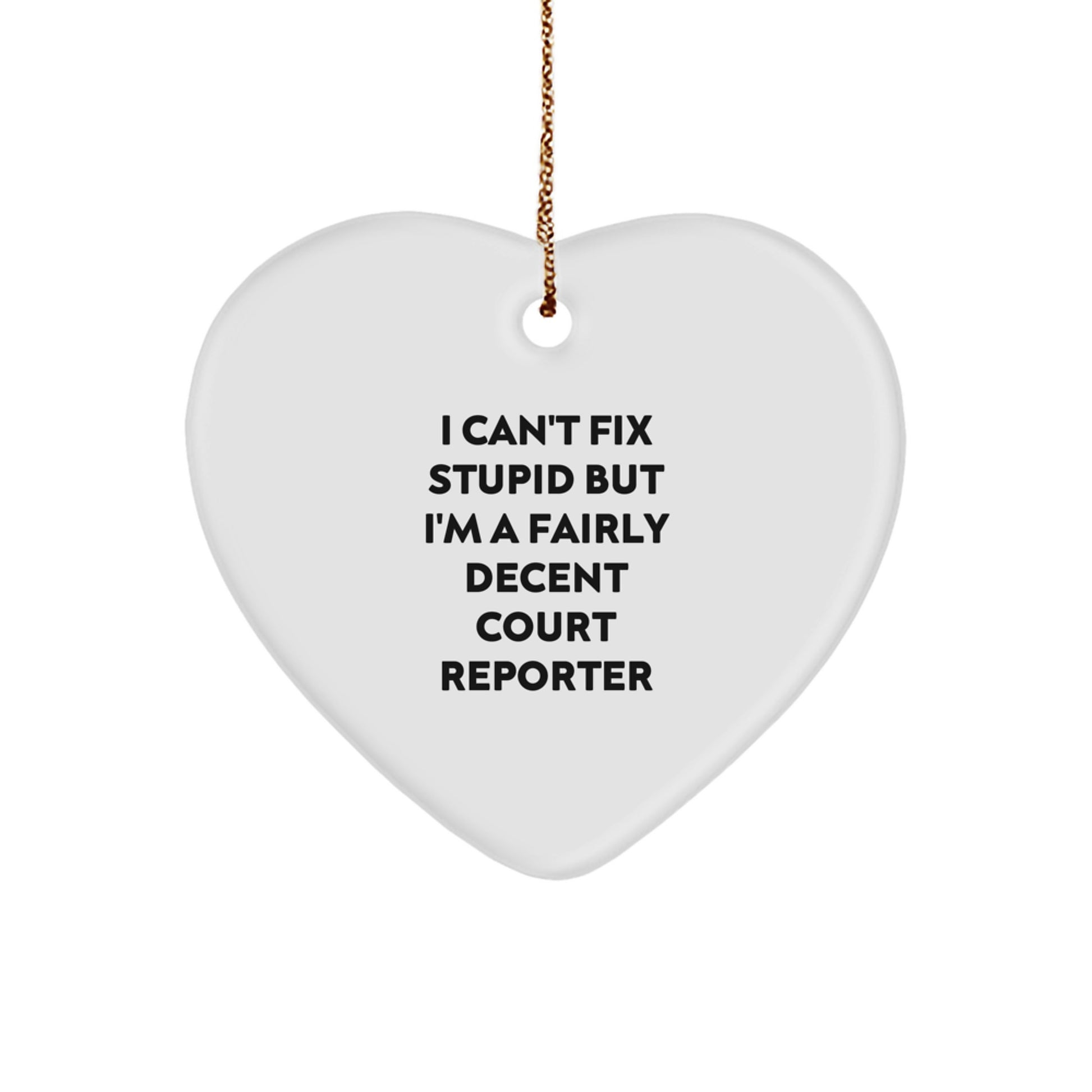 Funny Court Reporter Gifts from Friends, Family, or Coworkers - I Can't Fix Stupid But I'm A Fairly Decent Court Reporter Heart Ornament for Christmas - Image 1