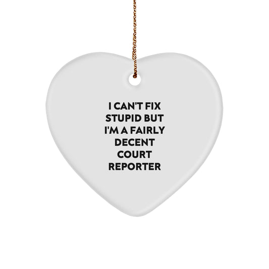 Funny Court Reporter Gifts from Friends, Family, or Coworkers - I Can't Fix Stupid But I'm A Fairly Decent Court Reporter Heart Ornament for Christmas - Image 1
