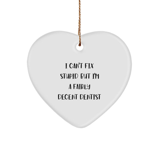 Funny Dentist Gifts for Christmas: 'I Can't Fix Stupid But I'm A Fairly Decent Dentist' Heart Ornament - Image 1