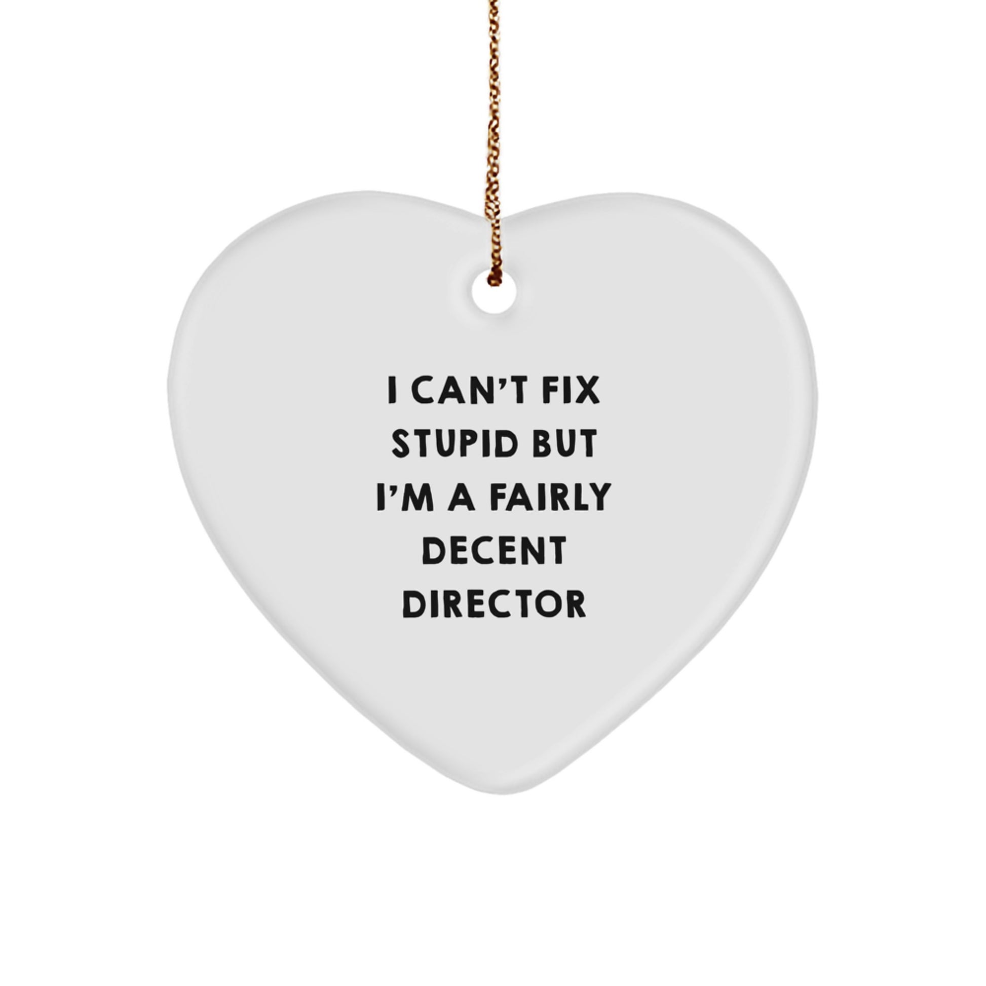 Funny Director Gifts Heart Ornament I Can't Fix Stupid But I'm A Fairly Decent Director from Friends or Family for Christmas - Image 1