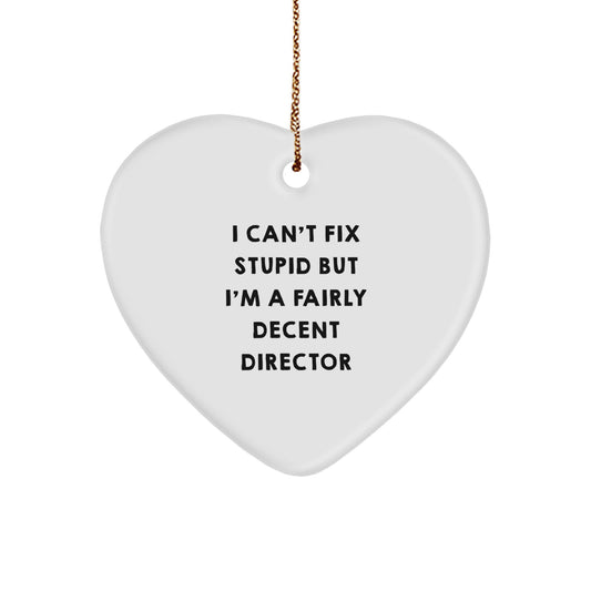 Funny Director Gifts Heart Ornament I Can't Fix Stupid But I'm A Fairly Decent Director from Friends or Family for Christmas - Image 1