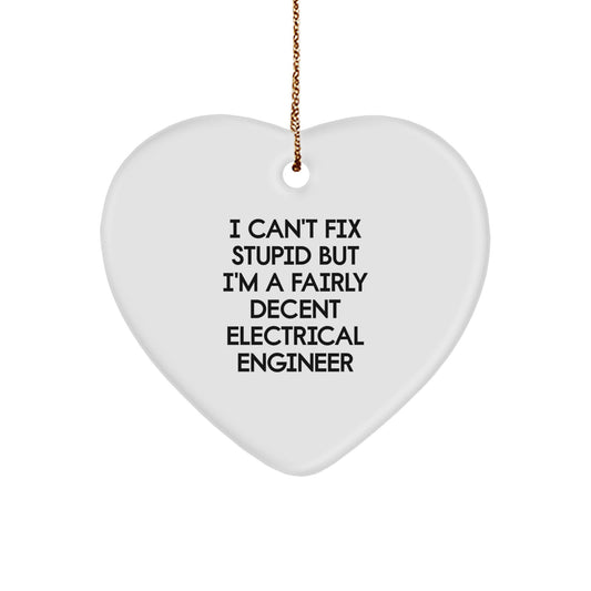 Funny Electrical Engineer Heart Ornament Gifts for Men, Women, Coworkers, or Family Members from a Colleague, by I Can't Fix Stupid But I'm A Fairly Decent Electrical Engineer - Image 1