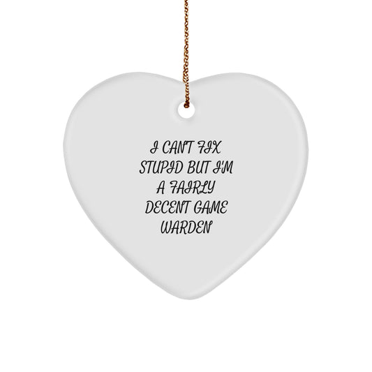 Game Warden Humor Gifts from Friends for Christmas - Heart Ornament with 'I Can't Fix Stupid But I'm A Fairly Decent Game Warden' Quote - Image 1