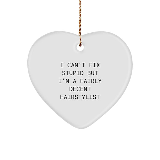 Hairstylist Gifts from Men - 'I Can't Fix Stupid But I'm A Fairly Decent Hairstylist' Funny Heart Ornament for Christmas - Image 1