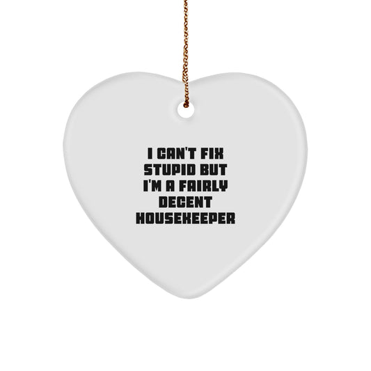 Funny Housekeeper Heart Ornament Gifts for Women Friends Family - I Can't Fix Stupid But I'm A Fairly Decent Housekeeper, White Heart-Shaped MDF Ornament for Stress-Free Decorating - Image 1
