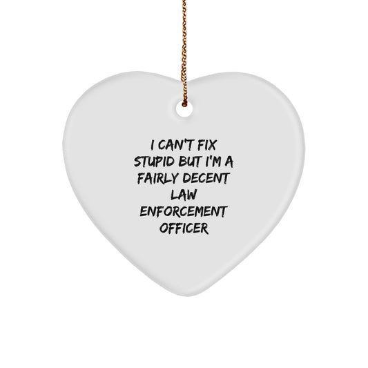 Funny Law Enforcement Officer Gifts from Friends and Family - Heart Ornament with 'I Can't Fix Stupid But I'm A Fairly Decent Law Enforcement Officer' Quote for Christmas - Image 1