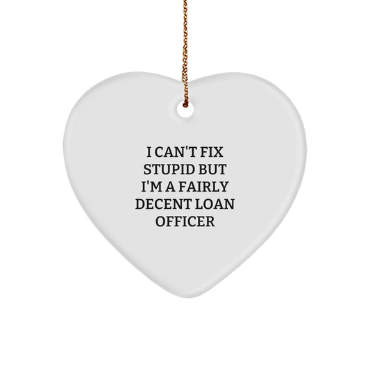 Funny Loan Officer Gifts - 'I Can't Fix Stupid' Heart Ornament from Friends for Christmas - Image 1