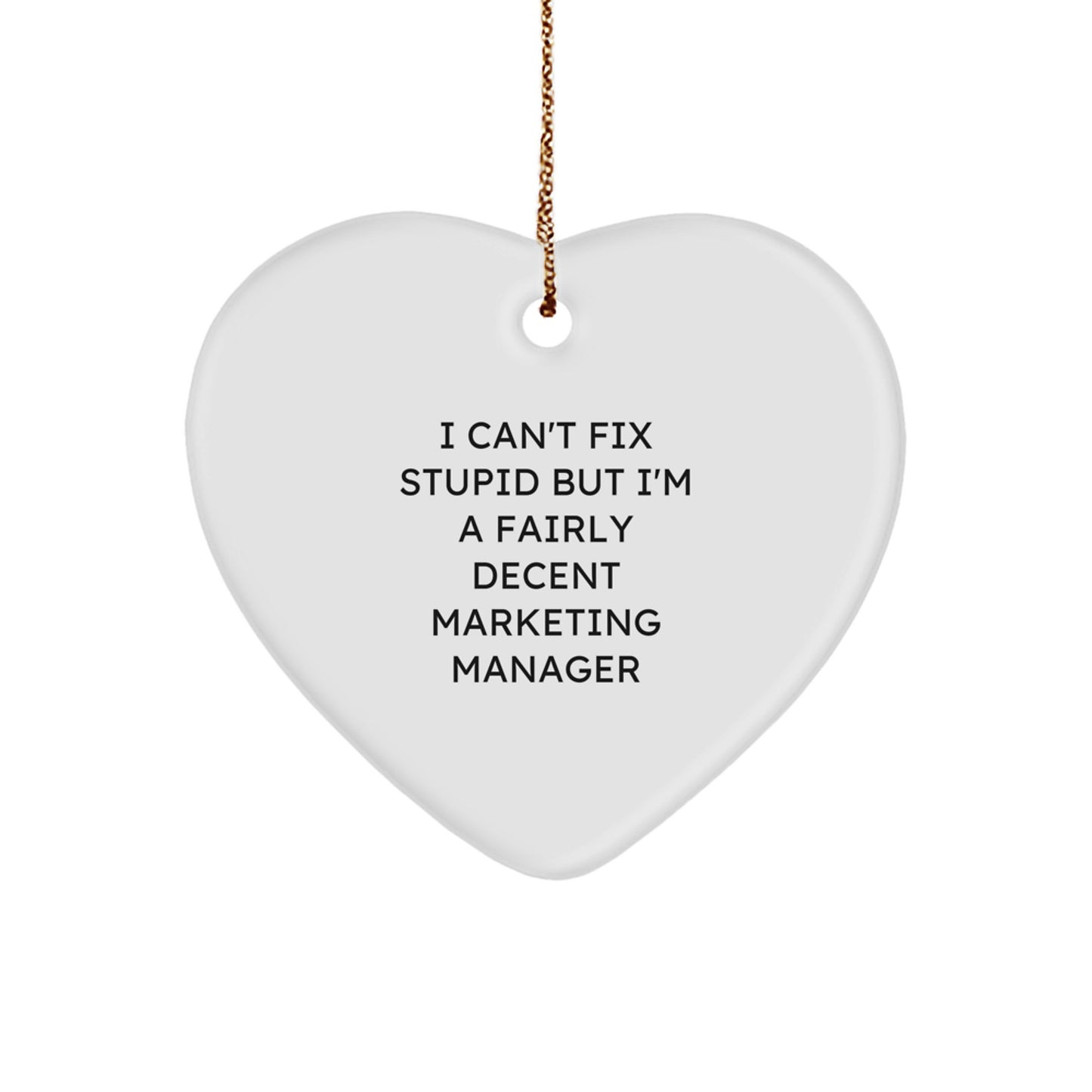 Witty Marketing Manager Gifts - Heart Ornament for Christmas - 'I Can't Fix Stupid But I'm A Fairly Decent Marketing Manager' Quote - Image 1