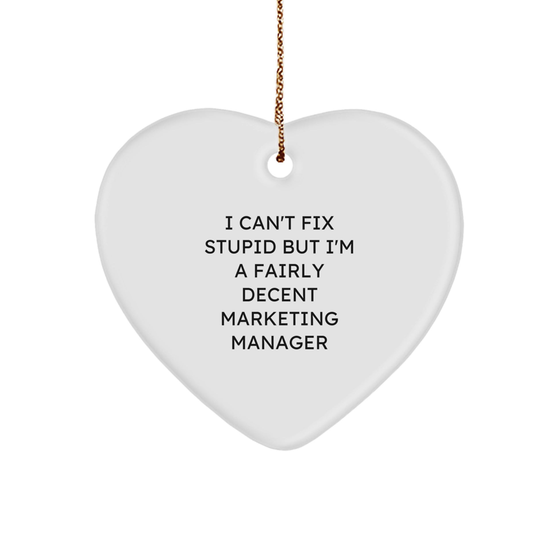 Witty Marketing Manager Gifts - Heart Ornament for Christmas - 'I Can't Fix Stupid But I'm A Fairly Decent Marketing Manager' Quote - Image 1