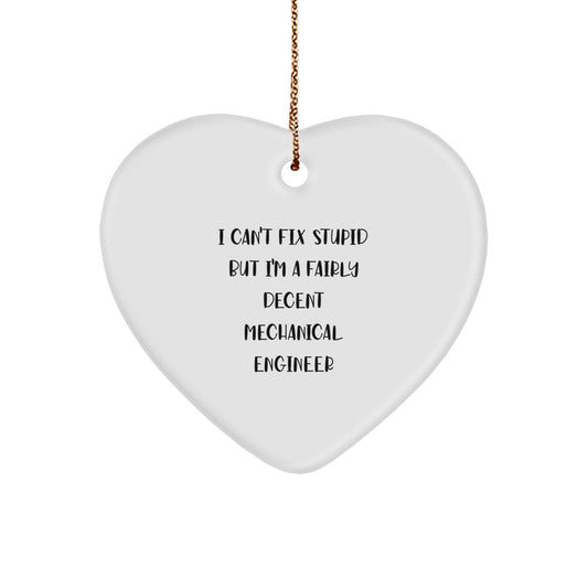 Mechanical Engineer Heart Ornament, Funny Quote Gifts from Friends to Men, 'I Can't Fix Stupid But I'm A Fairly Decent Mechanical Engineer' Christmas Unique Gifts for Him - Image 1