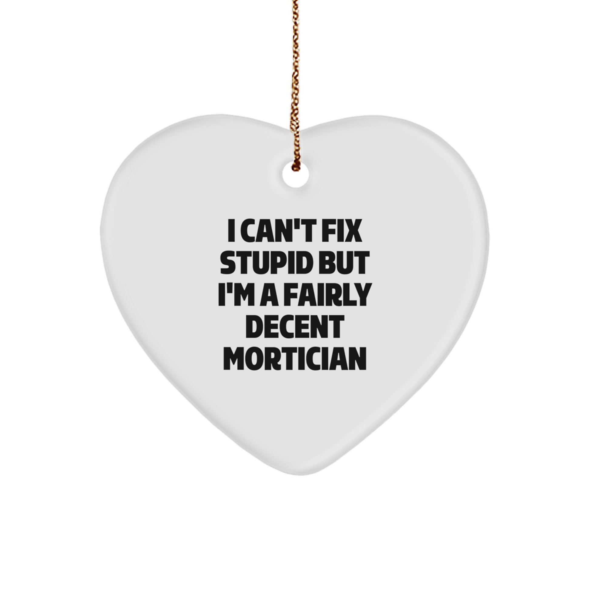 Funny Mortician Gifts, Heart Ornament with Inspirational Quote, Gifts from Friends and Family for Mortician, Christmas Unique Gifts - Image 1