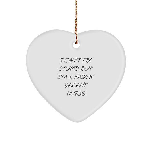 Funny Nurse Gifts from Friends - Christmas Heart Ornament with Inspirational Quote 'I Can't Fix Stupid But I'm A Fairly Decent Nurse' for Nurse - Image 1