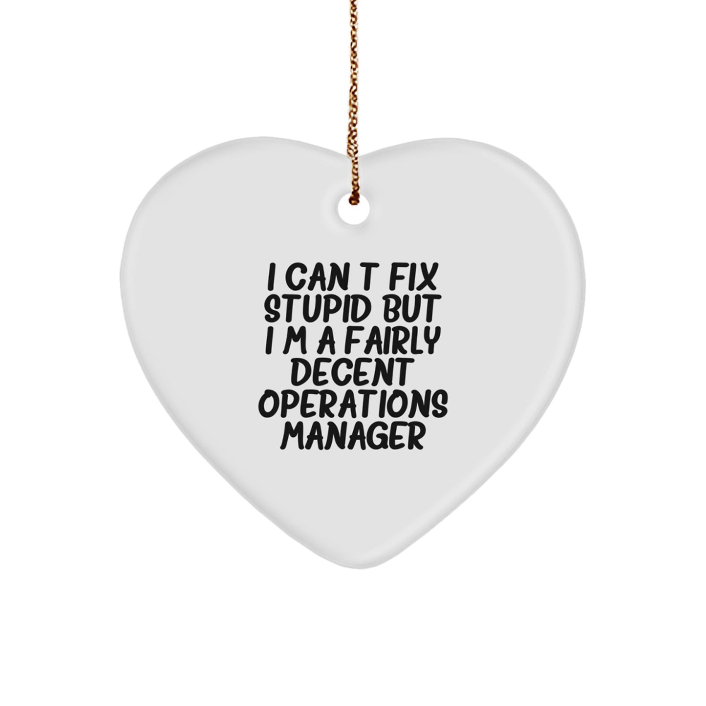 Funny Operations Manager Heart Ornament Gifts for Men from I Can't Fix Stupid But I'm A Fairly Decent Operations Manager - Image 1