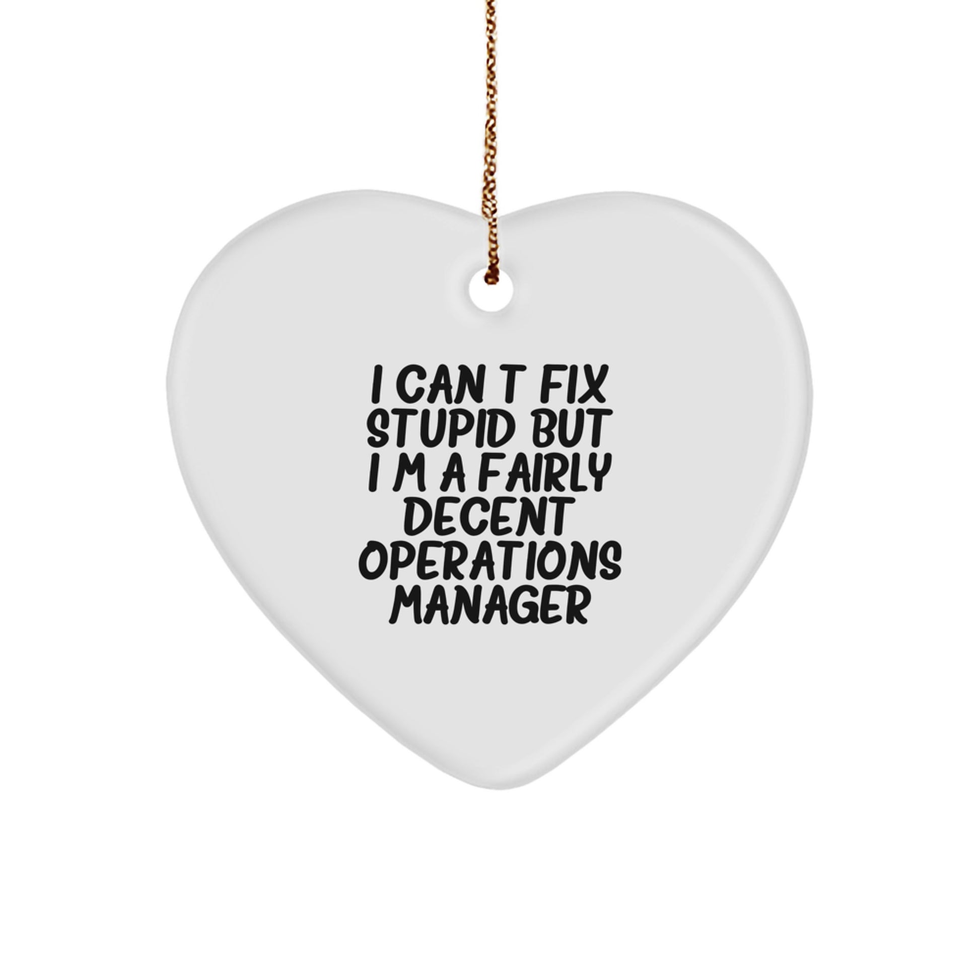 Funny Operations Manager Heart Ornament Gifts for Men from I Can't Fix Stupid But I'm A Fairly Decent Operations Manager - Image 1