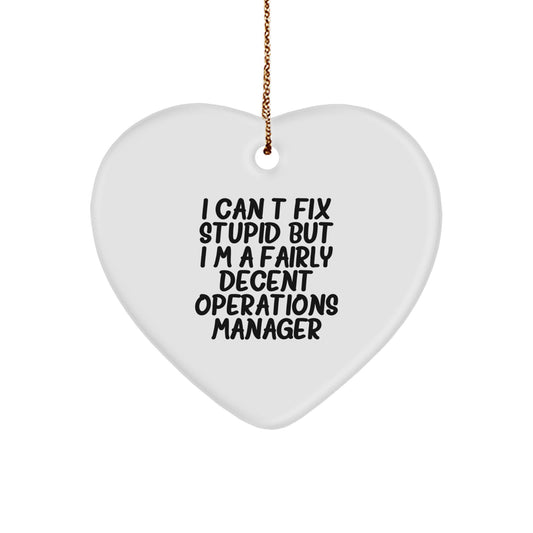 Funny Operations Manager Heart Ornament Gifts for Men from I Can't Fix Stupid But I'm A Fairly Decent Operations Manager - Image 1