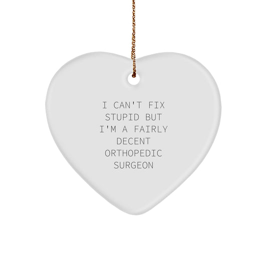 Funny Orthopedic Surgeon Gifts, Heart Ornament, 'I Can't Fix Stupid But I'm A Fairly Decent Orthopedic Surgeon' Quote, Gifts from Friends to Orthopedic Surgeon, Perfect for Christmas - Image 1