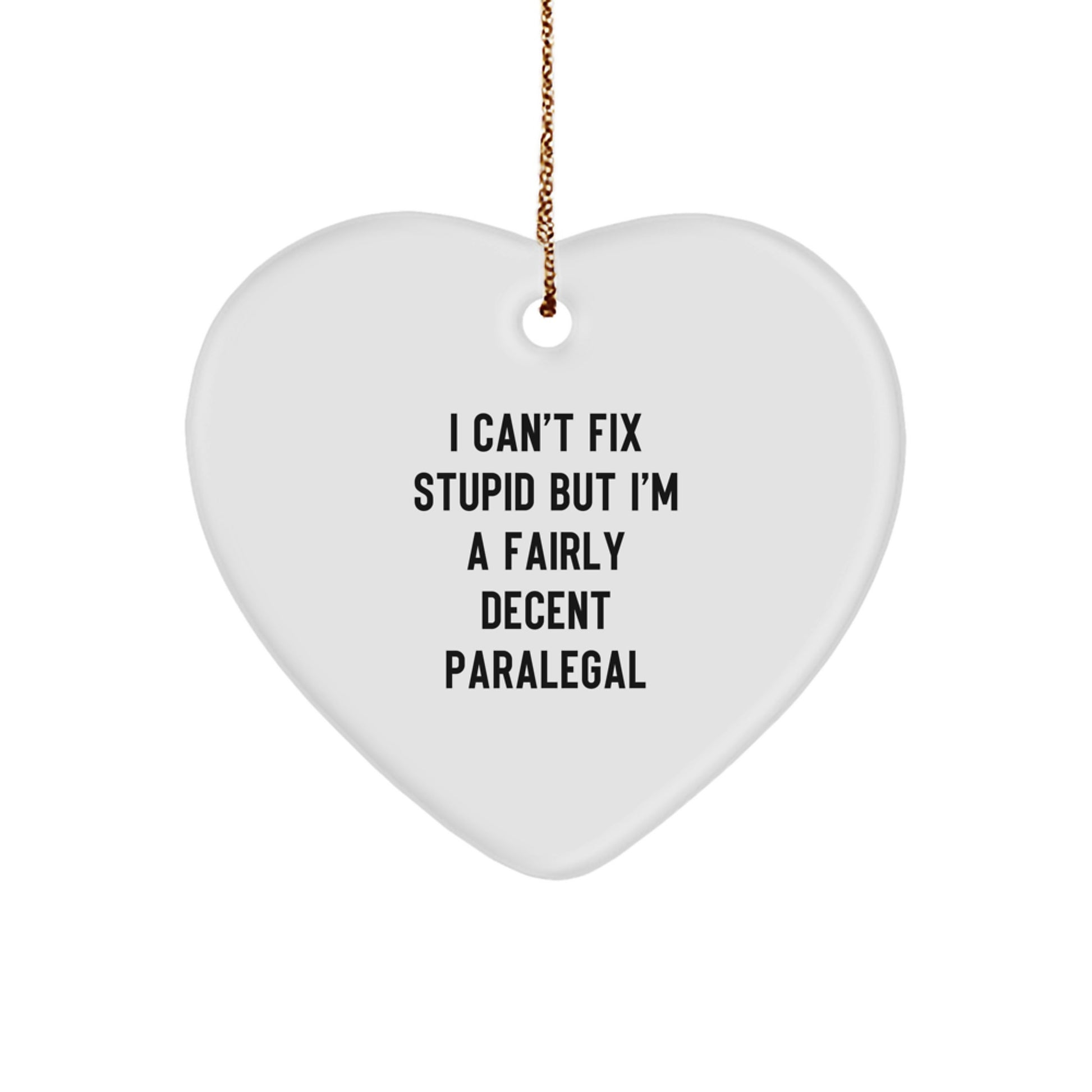 Paralegal Heart Ornament Gifts from Friends for Christmas - A Funny Quote 'I Can't Fix Stupid But I'm A Fairly Decent Paralegal' - Unique Heart Shaped Ornament - Image 1