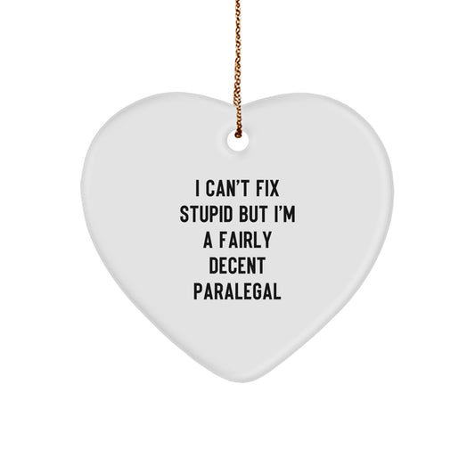 Paralegal Heart Ornament Gifts from Friends for Christmas - A Funny Quote 'I Can't Fix Stupid But I'm A Fairly Decent Paralegal' - Unique Heart Shaped Ornament - Image 1