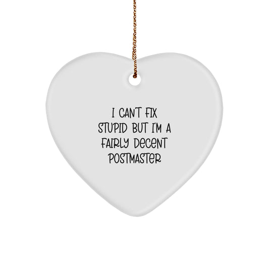Postmaster Humor Gifts for Christmas - 'I Can't Fix Stupid But I'm A Fairly Decent Postmaster' Heart Ornament for Men, Women, Coworkers, Family, Friends - Image 1