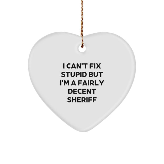 Funny Sheriff Heart Ornament, Gifts from Men to Sheriff Friends, I Can't Fix Stupid But I'm A Fairly Decent Sheriff, Christmas Unique Sheriff Gifts - Image 1