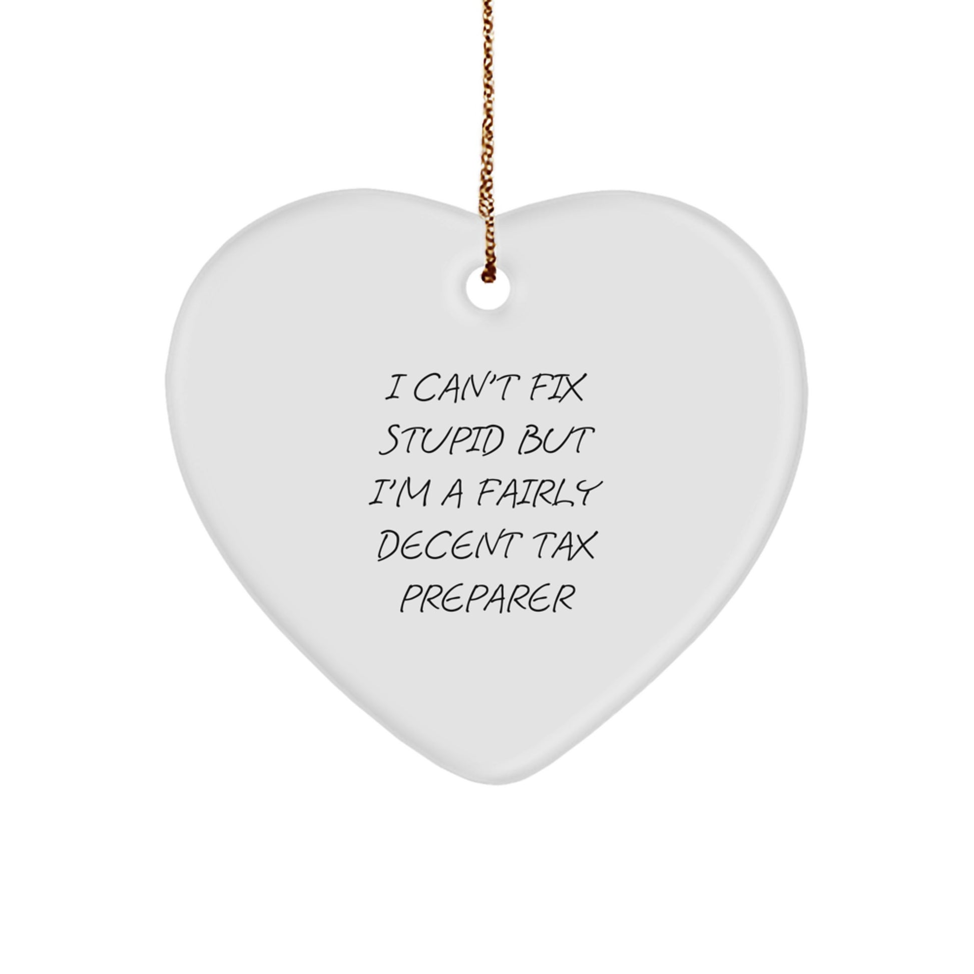 'Tis the Season for Tax Preparers! Funny Heart Ornament Gifts from Friends, Coworkers, or Family for a 'Fairly Decent' Tax Pro, 'I Can't Fix Stupid But...' - Image 1
