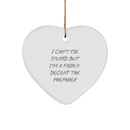 'Tis the Season for Tax Preparers! Funny Heart Ornament Gifts from Friends, Coworkers, or Family for a 'Fairly Decent' Tax Pro, 'I Can't Fix Stupid But...' - Image 1