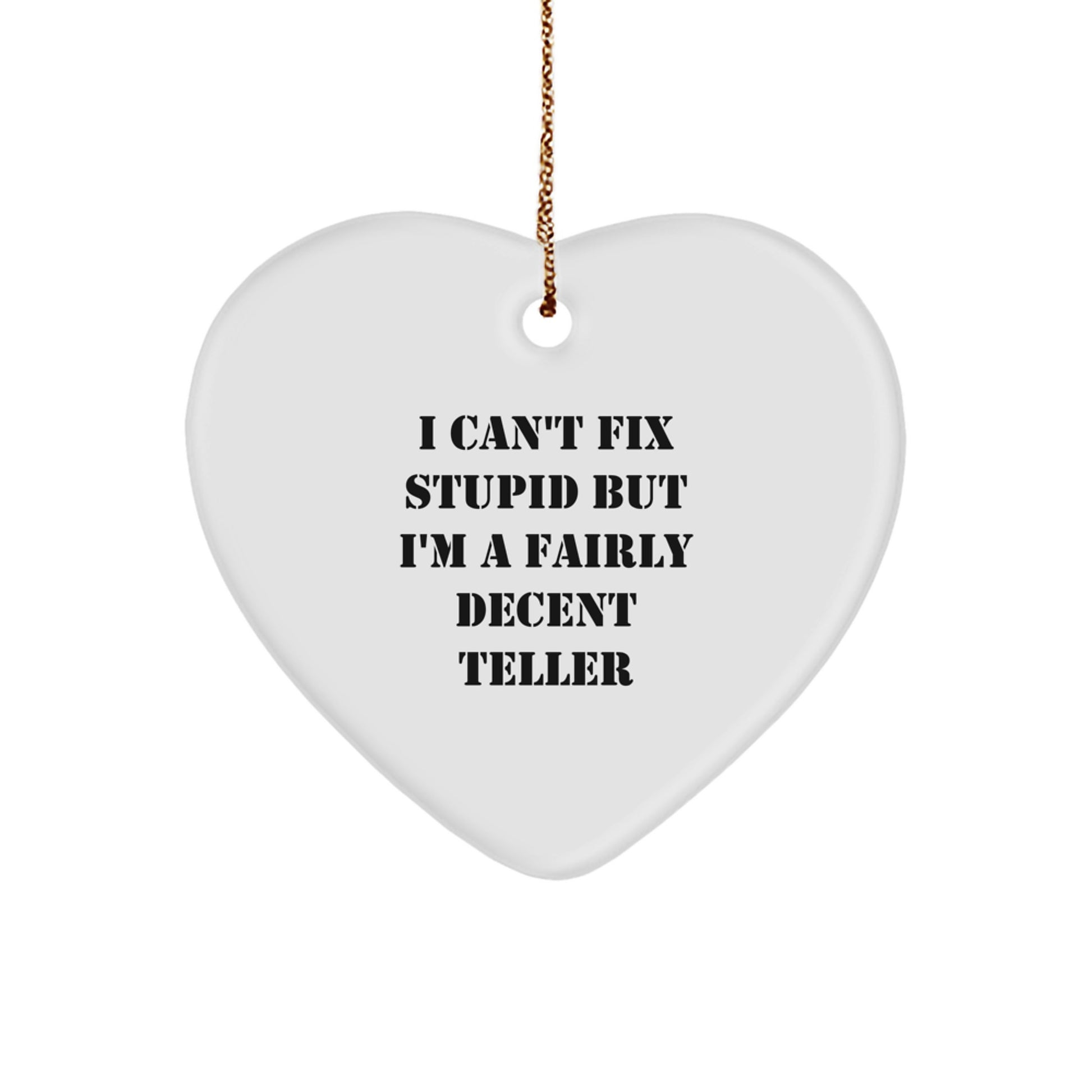 Teller Gifts from Men, Funny I Can't Fix Stupid But I'm A Fairly Decent Teller Heart Ornament for Christmas, Perfect for Family - Image 1