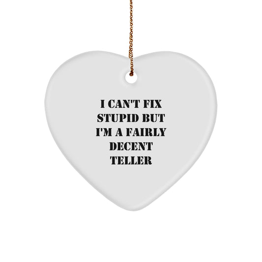 Teller Gifts from Men, Funny I Can't Fix Stupid But I'm A Fairly Decent Teller Heart Ornament for Christmas, Perfect for Family - Image 1