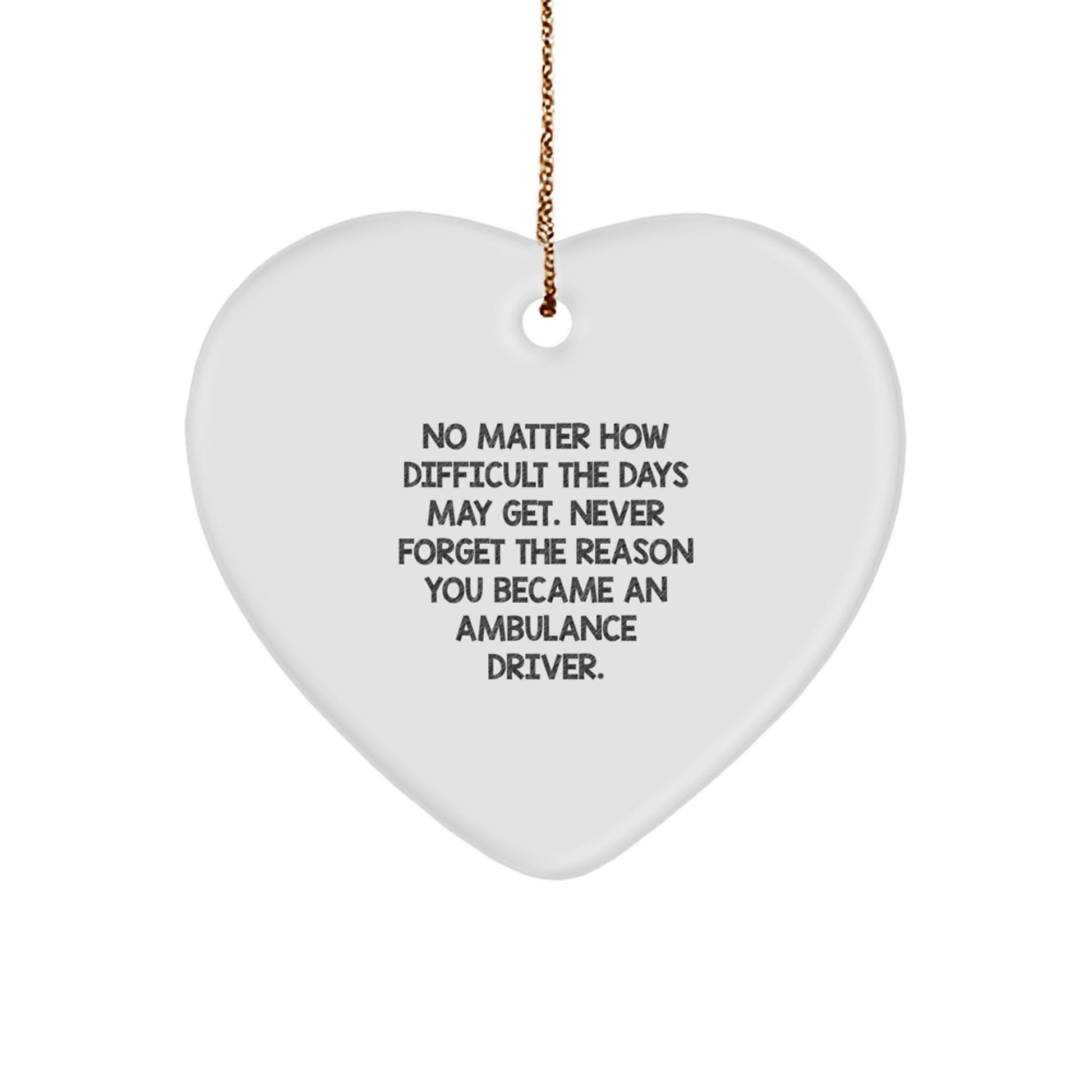 Heartfelt Ambulance Driver Gifts from Friends, Family, Coworkers - Inspirational Christmas Ornament, 'No Matter How Difficult The Days May Get.' - Image 1