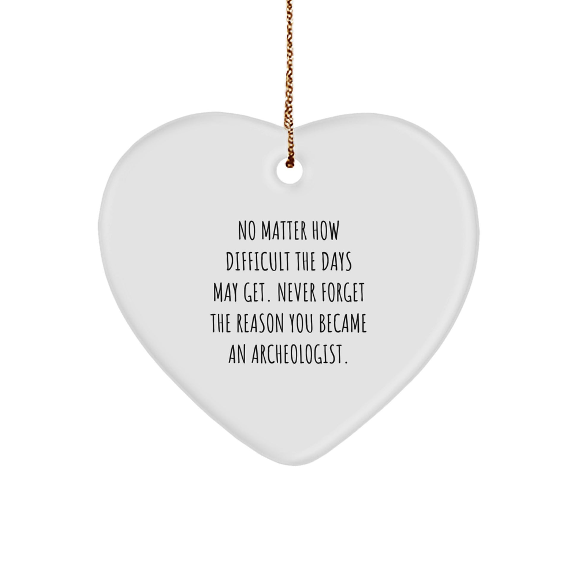 Inspiring Archeologist Gifts from Friends - Heart Ornament with Quote - Christmas Unique Present for Archeologist Men or Women - Image 1