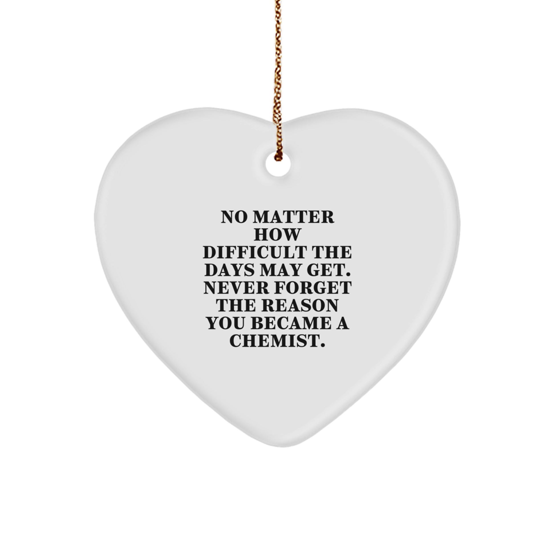 Chemist Gifts from Heart to Heart, No Matter How Difficult The Days May Get, Inspirational Heart Ornament for Christmas, Gifts for Chemist Friends and Family - Image 1