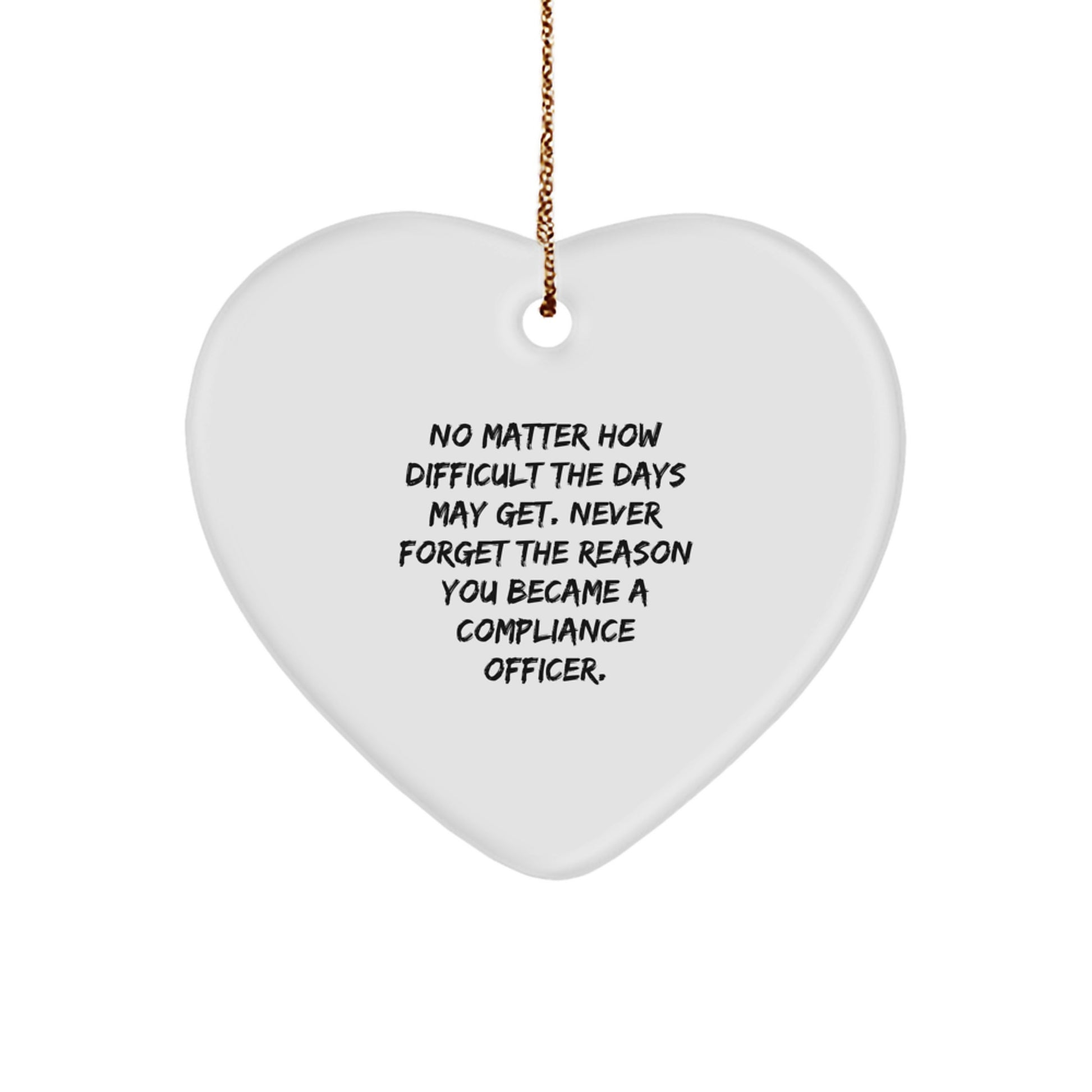 Compliance Officer Heart Ornament, Gifts from Family, for Christmas - 'No Matter How Difficult The Days May Get...' , Heartfelt Gifts for Compliance Officers, Unique Christmas Unique Gifts - Image 1