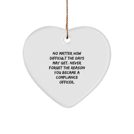 Compliance Officer Heart Ornament, Gifts from Family, for Christmas - 'No Matter How Difficult The Days May Get...' , Heartfelt Gifts for Compliance Officers, Unique Christmas Unique Gifts - Image 1