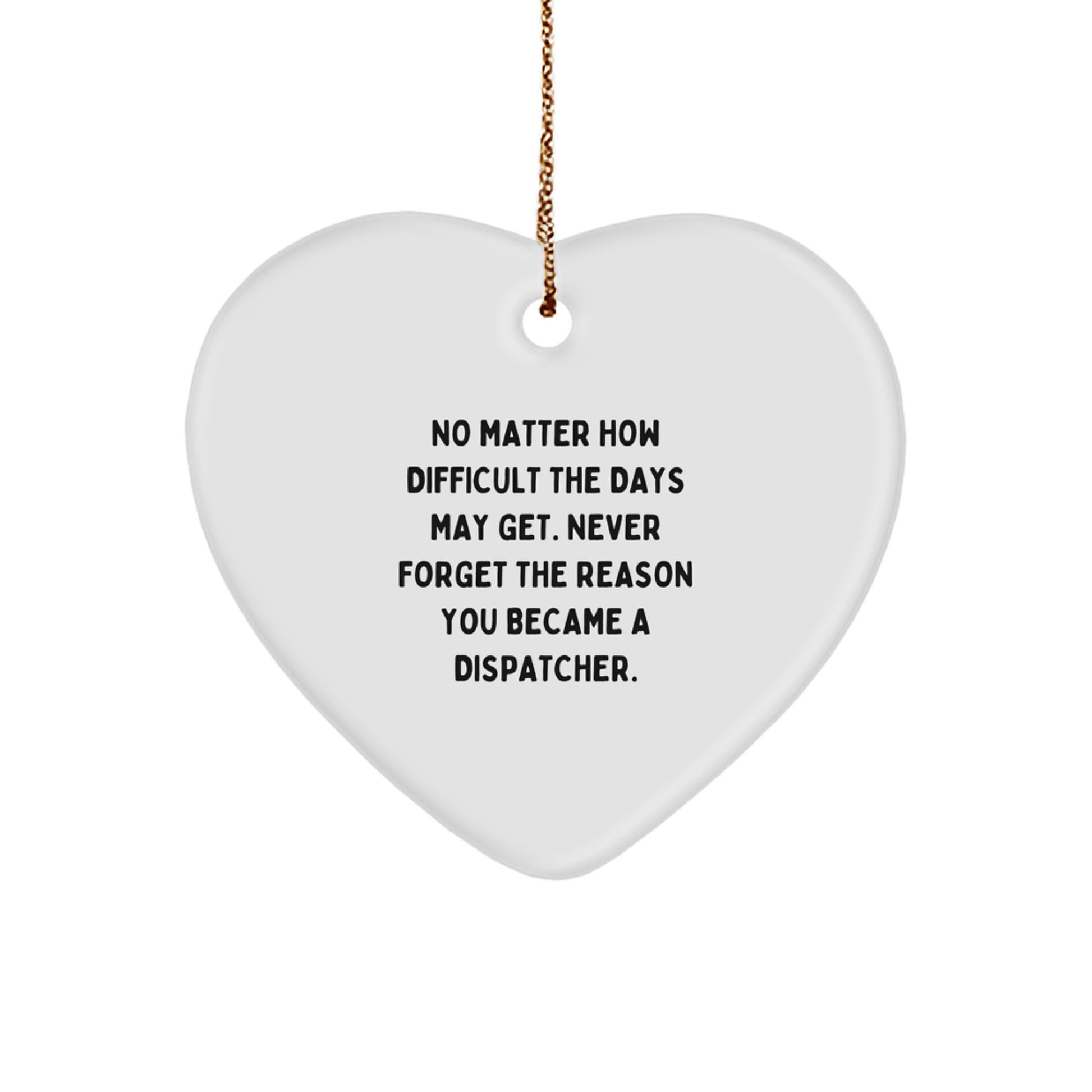 Dispatcher Gifts for Men - Inspirational Quote Heart Ornament, White, 2.75\ - Image 1